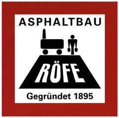 ASPHALTBAU RÖFE Gegründet 1895