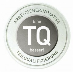 ARBEITGEBERINITIATIVE Eine TQ besser! TEILQUALIFIZIERUNG