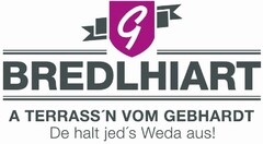 G BREDLHIART A TERRASS'N VOM GEBHARDT De halt jed's Weda aus!