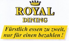 ROYAL DINING Fürstlich essen zu zweit, nur für einen bezahlen !