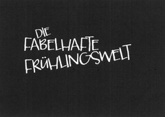 DIE FABELHAFTE FRÜHLINGSWELT