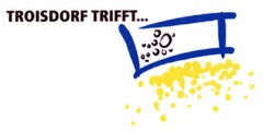 TROISDORF TRIFFT