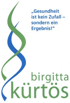 "Gesundheit ist kein Zufall - sondern ein Ergebnis!" birgitta kürtös