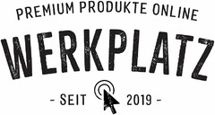 WERKPLATZ PREMIUM PRODUKTE ONLINE - SEIT 2019 -