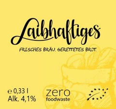 Laibhaftiges FRISCHES BRÄU. GERETTETES BROT. e 0.33 l Alk. 4,1% zero foodwaste