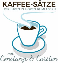 KAFFEE-SÄTZE UMRÜHREN. ZUHÖREN. RUMLABERN. mit Constanze & Carsten