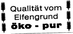 Qualität vom Elfengrund öko - pur