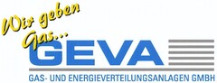 Wir geben Gas... GEVA GAS- UND ENERGIEVERTEILUNGSANLAGEN GMBH