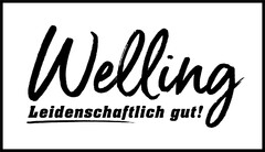 Welling Leidenschaftlich gut!