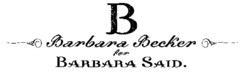 B Barbara Becker for BARBARA SAID.