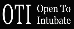 OTI Open To Intubate