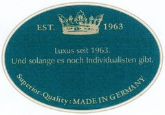 Luxus seit 1963. Und solange es noch Individualisten gibt. EST. 1963 Superior-Quality : MADE IN GERMANY