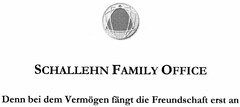 SCHALLEHN FAMILY OFFICE Denn bei dem Vermögen fängt die Freundschaft erst an