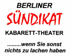 BERLINER SÜNDIKAT KABARETT-THEATER ...wenn Sie sonst nichts zu lachen haben