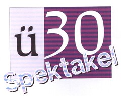 ü 30 Spektakel