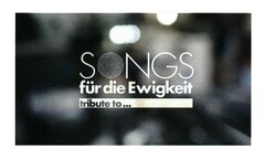 SONGS für die Ewigkeit tribute to...
