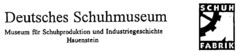 Deutsches Schuhmuseum SCHUHFABRIK