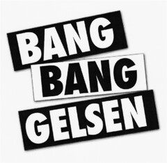 BANG BANG GELSEN