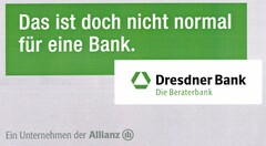 Das ist doch nicht normal für eine Bank. Dresdner Bank Die Beraterbank