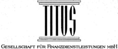 TITUS GESELLSCHAFT FÜR FINANZDIENSTLEISTUNGEN MBH