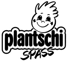 PLANTSCHI SPASS