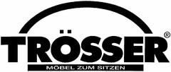 TRÖSSER MÖBEL ZUM SITZEN