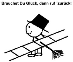 Brauchst Du Glück, dann ruf ´zurück!