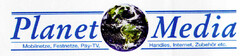 Planet Media Mobilnetze, Festnetze, Pay-TV, Handies, Internet, Zubehör etc.