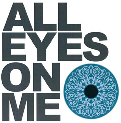 ALL EYES ON ME