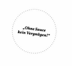 Ohne Sauce kein Vergnügen