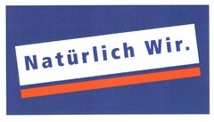 Natürlich Wir.