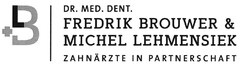 DR. MED. DENT. FREDRIK BROUWER & MICHEL LEHMENSIEK ZAHNÄRZTE IN PARTNERSCHAFT