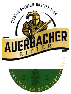 CLASSIC PREMIUM QUALITY BEER AUERBACHER RITTER THE ONLY KNIGHTS SPECIAL BEER