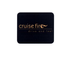 cruise fire drive and feel