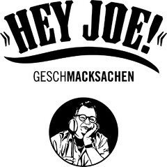 >>HEY JOE<< GESCHMACKSACHEN