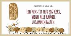 UNSER MOTTO IN DIESEM JAHR: EIN KEKS IST NUR EIN KEKS, WENN ALLE KRÜMEL ZUSAMMENHALTEN.