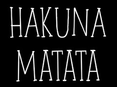 HAKUNA MATATA