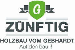 G ZÜNFTIG HOLZBAU VOM GEBHARDT Auf den bau i!