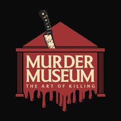 MURDER MUSEUM THE ART OF KILLING