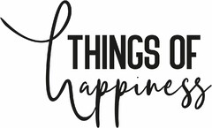 THINGS OF happiness