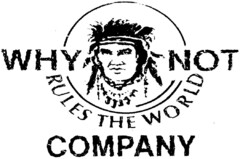 WHY NOT RULES THE WORLD COMPANY