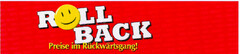 ROLL BACK Preise im Rückwärtsgang!