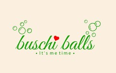 buschi balls · It's me time ·