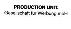 PRODUCTION UNIT. Gesellschaft für Werbung mbH