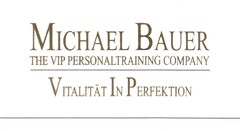 Michael Bauer THE VIP PERSONALTRAINING COMPANY Vitalität In Perfektion
