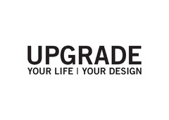 UPGRADE YOUR LIFE | YOUR DESIGN