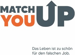 MATCH YOU UP Das Leben ist zu schön für den falschen Job.