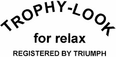 TROPHY-LOOK for relax REGISTERED BY TRIUMPH