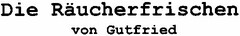 Die Räucherfrischen von Gutfried
