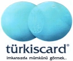 türkiscard imkansizda mümkünü görmek..